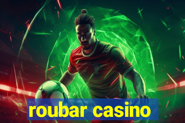 roubar casino